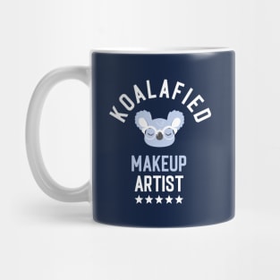 Koalafied Makeup Artist - Funny Gift Idea for Makeup Artists Mug